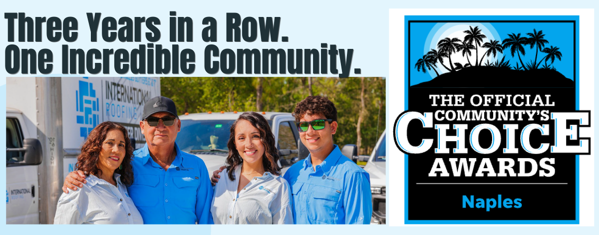 nternational Roofing has officially been nominated for Best Roofing Contractor in Southwest Florida for the THIRD YEAR IN A ROW!